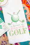 I'd Rather Be Playing Golf Towel