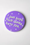 Purple button that says "i just hope both teams have fun" TCU gameday pin