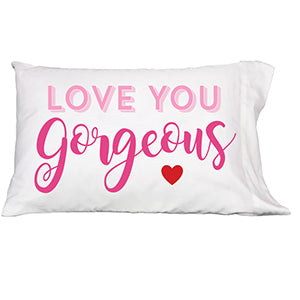 Love You Gorgeous Pillowcase